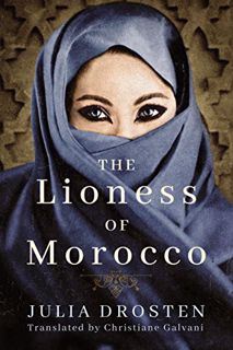 Access KINDLE PDF EBOOK EPUB The Lioness of Morocco by  Julia Drosten &  Christiane Galvani 💖