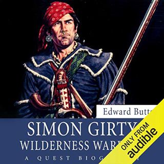 Access EPUB KINDLE PDF EBOOK Simon Girty: Wilderness Warrior by  Edward Butts,Jones Allen,Audible St