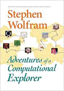 [ACCESS] [PDF EBOOK EPUB KINDLE] Adventures of a Computational Explorer by Stephen Wolfram 📪