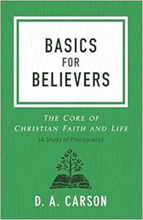 [VIEW] [EBOOK EPUB KINDLE PDF] Basics for Believers: The Core of Christian Faith and Life by D. A. C
