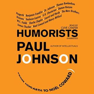 [Get] [EBOOK EPUB KINDLE PDF] Humorists: From Hogarth to Noël Coward by  Paul Johnson,Clive Chafer,I