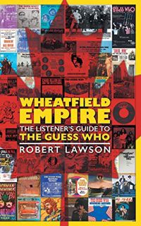 [View] KINDLE PDF EBOOK EPUB Wheatfield Empire: The Listener's Guide to The Guess Who by  Robert Law