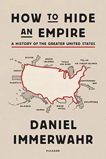 Access PDF EBOOK EPUB KINDLE How to Hide an Empire: A History of the Greater United States by  Danie