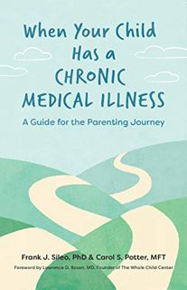 READ [PDF EBOOK EPUB KINDLE] When Your Child Has a Chronic Medical Illness: A Guide for the Parentin
