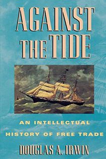 [Get] [EPUB KINDLE PDF EBOOK] Against the Tide: An Intellectual History of Free Trade by  Douglas A.