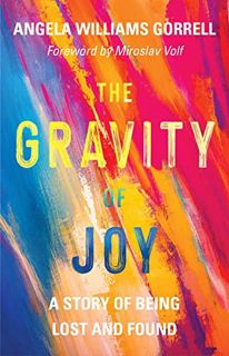 ACCESS KINDLE PDF EBOOK EPUB The Gravity of Joy: A Story of Being Lost and Found by  Angela Williams