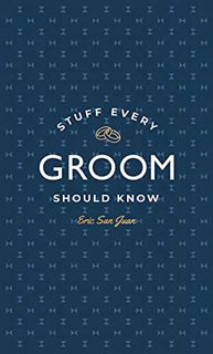 GET [EBOOK EPUB KINDLE PDF] Stuff Every Groom Should Know (Stuff You Should Know Book 14) by  Eric S