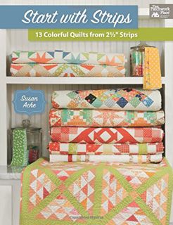 [VIEW] [KINDLE PDF EBOOK EPUB] Start with Strips: 13 Colorful Quilts from 2-1/2" Strips by  Susan Ac