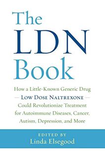 GET EBOOK EPUB KINDLE PDF The LDN Book: How a Little-Known Generic Drug ― Low Dose Naltrexone ― Coul