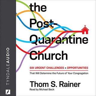 Access KINDLE PDF EBOOK EPUB The Post-Quarantine Church: Six Urgent Challenges and Opportunities Tha