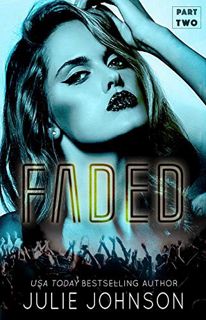 [ACCESS] KINDLE PDF EBOOK EPUB Faded: Part Two: a rockstar romance (The Faded Duet Book 2) by  Julie