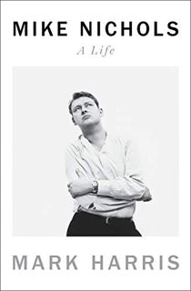 [View] EBOOK EPUB KINDLE PDF Mike Nichols: A Life by  Mark Harris 📜