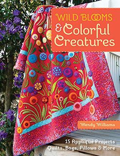 [ACCESS] [PDF EBOOK EPUB KINDLE] Wild Blooms & Colorful Creatures: 15 Appliqué Projects—Quilts, Bags