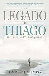 READ [EBOOK EPUB KINDLE PDF] El legado de Thiago: Una travesia de 365 dias de gratitud (Spanish Edit