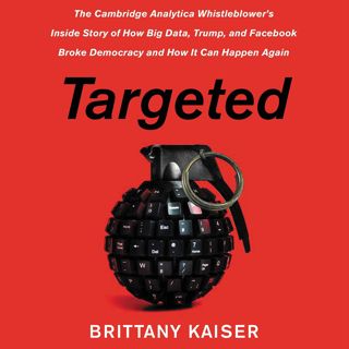 READ [PDF] Targeted: The Cambridge Analytica Whistleblower's Inside Story of How Big