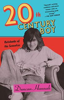 Get [KINDLE PDF EBOOK EPUB] Twentieth-Century Boy: Notebooks of the Seventies by  Duncan Hannah 📒
