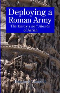 VIEW [PDF EBOOK EPUB KINDLE] Deploying a Roman Army: The Ektaxis kat' Alanōn of Arrian by  Duncan B