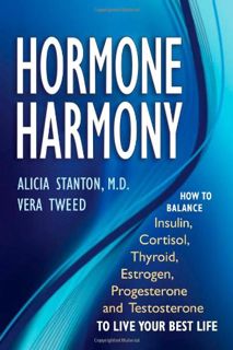 [Access] PDF EBOOK EPUB KINDLE Hormone Harmony: How to Balance Insulin, Cortisol, Thyroid, Estrogen,