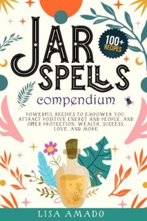 [Get] KINDLE PDF EBOOK EPUB Jar Spells Compendium: Powerful Recipes To Empower You, Attract Positive