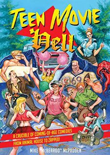 GET [EBOOK EPUB KINDLE PDF] Teen Movie Hell: A Crucible of Coming-of-Age Comedies from Animal House
