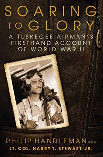 [View] [EBOOK EPUB KINDLE PDF] Soaring to Glory: A Tuskegee Airman's Firsthand Account of World War