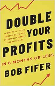 Access [EPUB KINDLE PDF EBOOK] Double Your Profits: In Six Months or Less (Packaging May Vary) by Bo