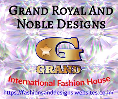 International Fashion House Grand Royal And Noble Designs. (GRAND)