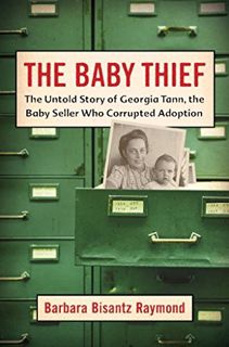 [GET] [PDF EBOOK EPUB KINDLE] The Baby Thief: The Untold Story of Georgia Tann, the Baby Seller Who