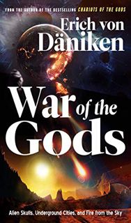 ACCESS [EPUB KINDLE PDF EBOOK] War of the Gods: Alien Skulls, Underground Cities, and Fire from the