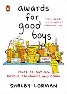 View KINDLE PDF EBOOK EPUB Awards for Good Boys: Tales of Dating, Double Standards, and Doom by  She