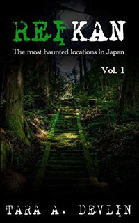 Read [EBOOK EPUB KINDLE PDF] Reikan: The most haunted locations in Japan: Volume One by  Tara A. Dev