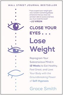 READ EPUB KINDLE PDF EBOOK Close Your Eyes, Lose Weight: Reprogram Your Subconscious Mind in 12 Week