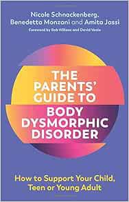 GET [EBOOK EPUB KINDLE PDF] The Parents' Guide to Body Dysmorphic Disorder by Nicole Schnackenberg,A
