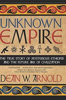 [READ] [EPUB KINDLE PDF EBOOK] Unknown Empire: The True Story of Mysterious Ethiopia and the Future