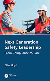 [READ] [EBOOK EPUB KINDLE PDF] Next Generation Safety Leadership: From Compliance to Care by  Clive