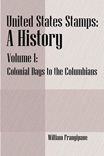 View [KINDLE PDF EBOOK EPUB] United States Stamps - A History: Volume I - Colonial Days to the Colum