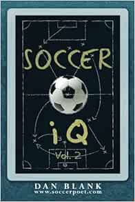 Get PDF EBOOK EPUB KINDLE Soccer iQ - Vol. 2: More of What Smart Players Do by Dan Blank 📒