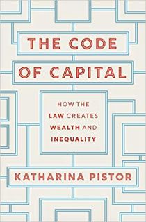 [VIEW] [EPUB KINDLE PDF EBOOK] The Code of Capital: How the Law Creates Wealth and Inequality by Kat