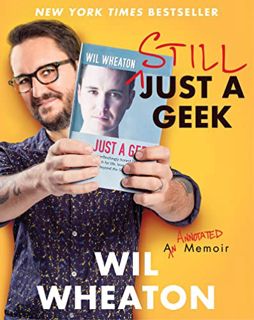 [View] PDF EBOOK EPUB KINDLE Still Just a Geek: An Annotated Memoir by  Wil Wheaton 📔