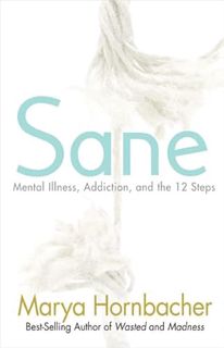 Read EPUB KINDLE PDF EBOOK Sane: Mental Illness, Addiction, and the 12 Steps by  Marya Hornbacher ✔️