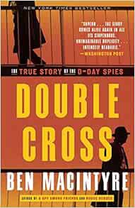 READ EBOOK EPUB KINDLE PDF Double Cross: The True Story of the D-Day Spies by Ben Macintyre ✅
