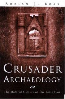 [Get] [PDF EBOOK EPUB KINDLE] Crusader Archaeology: The Material Culture of the Latin East by  Adria