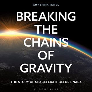 View KINDLE PDF EBOOK EPUB Breaking the Chains of Gravity: The Story of Spaceflight Before NASA by