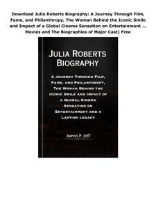 Download Julia Roberts Biography: A Journey Through Film, Fame, and Philanthropy, The Woman Beh
