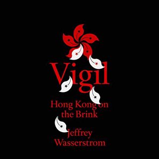 Access [KINDLE PDF EBOOK EPUB] Vigil: Hong Kong on the Brink by  Jeffrey Wasserstrom,P.J. Ochlan,Ran