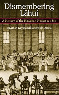 VIEW [KINDLE PDF EBOOK EPUB] Dismembering Lahui: A History of the Hawaiian Nation to 1887 by  Jonath