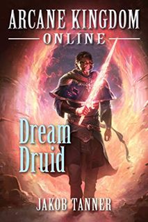 [Read] PDF EBOOK EPUB KINDLE Arcane Kingdom Online: Dream Druid (A LitRPG Adventure, Book 6) by  Jak