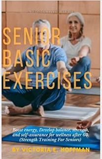 Get PDF EBOOK EPUB KINDLE SENIOR BASIC EXERCISES: Boost Energy, Develop Balance, Strength, and Self-