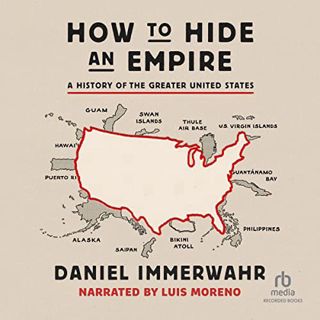 [Read] PDF EBOOK EPUB KINDLE How to Hide an Empire: A History of the Greater United States by  Danie