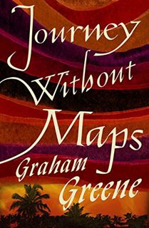 Get [PDF EBOOK EPUB KINDLE] Journey Without Maps by  Graham Greene 📭